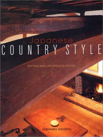 Japanese Country Style: Putting New Life Into Old Houses cover