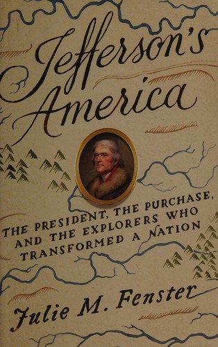 Jefferson’s America: The President, the Purchase, and the Explorers Who Transformed a Nation cover