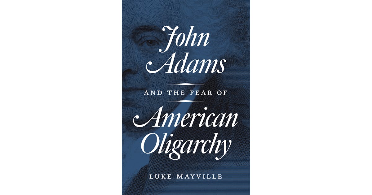John Adams and the Fear of American Oligarchy cover