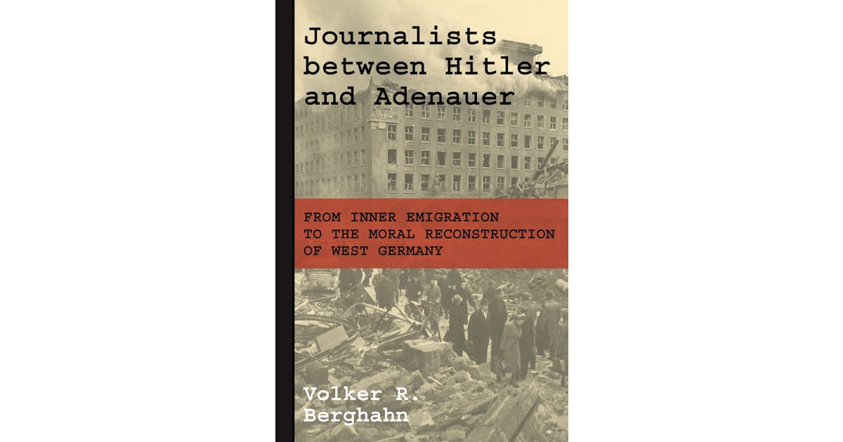 Journalists between Hitler and Adenauer: From Inner Emigration to the Moral Reconstruction of West Germany cover