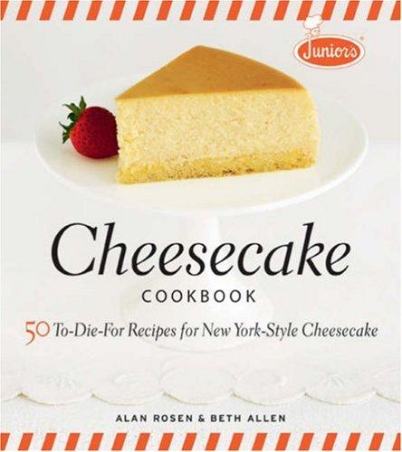 Junior’s Cheesecake Cookbook: 50 To-Die-For Recipes of New York-Style Cheesecake cover
