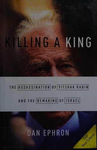 Killing a King: The Assassination of Yitzhak Rabin and the Remaking of Israel cover