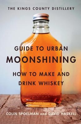 Kings County Distillery Guide to Urban Moonshining cover