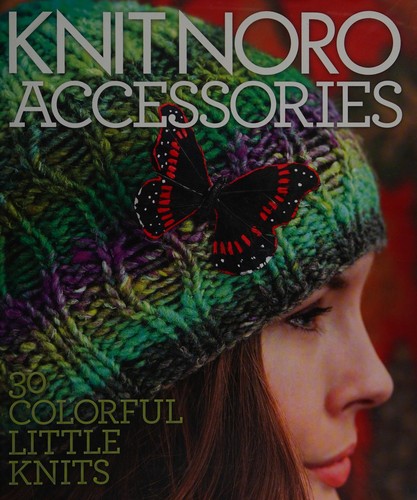 Knit Noro: Accessories: 30 Colorful Little Knits cover