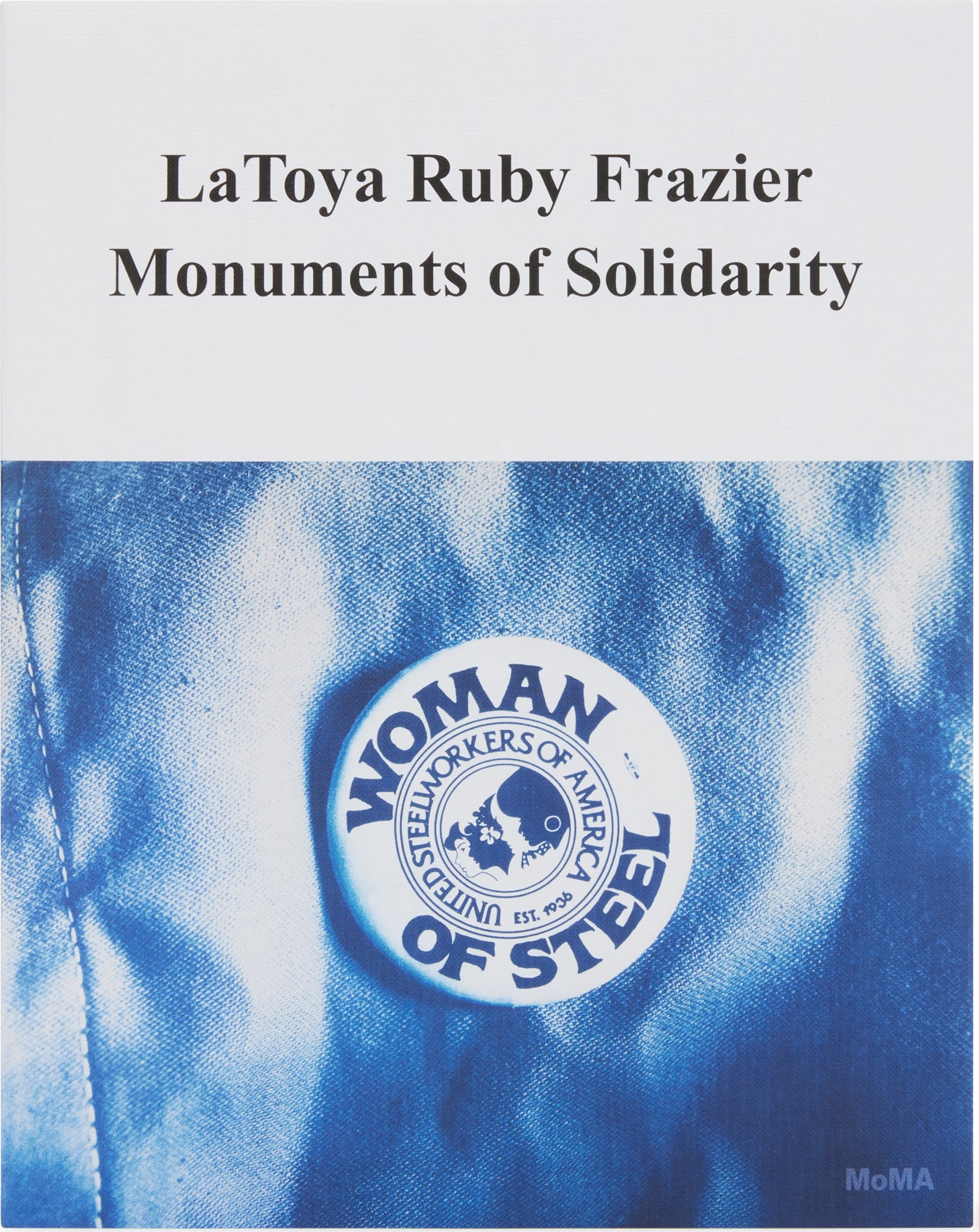 LaToya Ruby Frazier: Monuments of Solidarity – Paperback