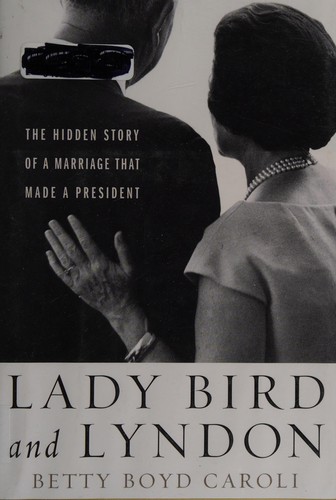 Lady Bird and Lyndon: The Hidden Story of a Marriage That Made a President cover