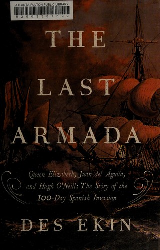 Last Armada: Queen Elizabeth, Juan del Águila, and Hugh O’Neill: The Story of the 100-Day Spanish Invasion cover