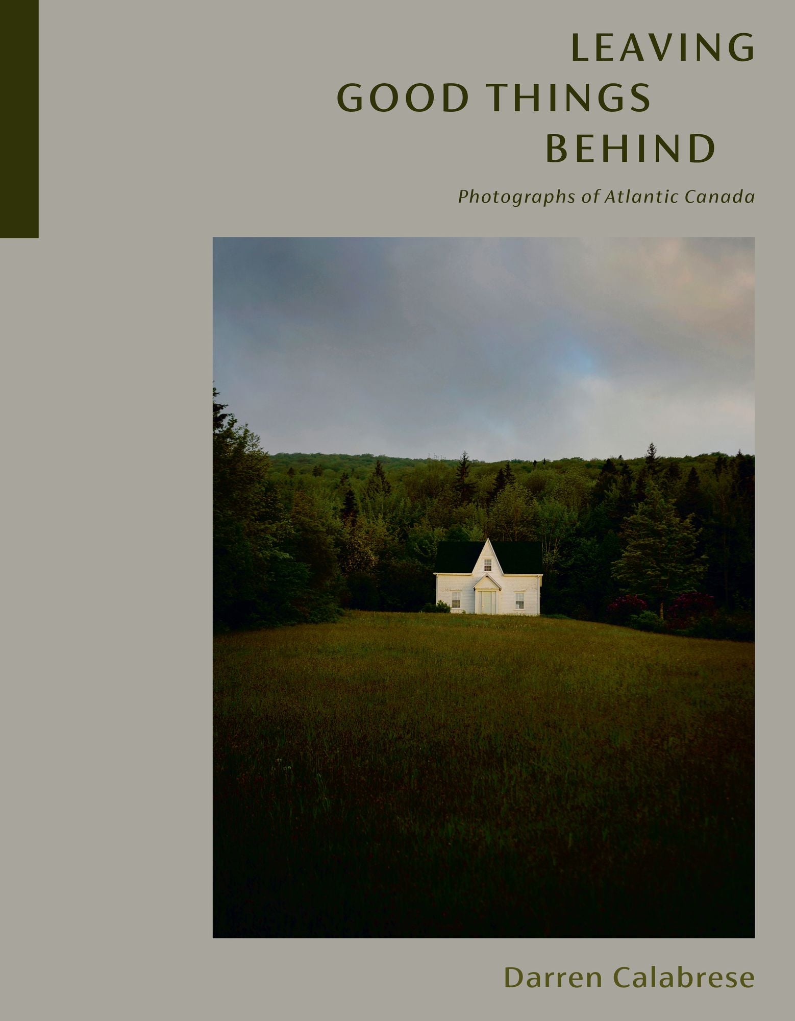 Leaving Good Things Behind: Photographs of Atlantic Canada cover