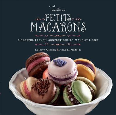 Les Petits Macarons: Colorful French Confections to Make at Home cover