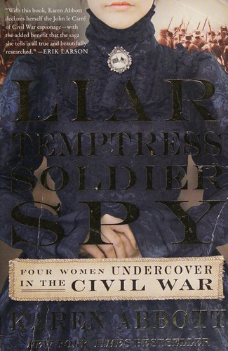 Liar, Temptress, Soldier, Spy: Four Women Undercover in the Civil War