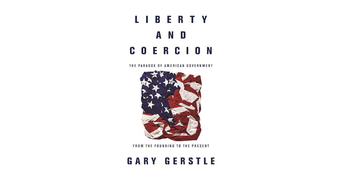 Liberty and Coercion: The Paradox of American Government from the Founding to the Present cover