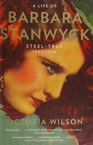 Life of Barbara Stanwyck: Steel-True 1907-1940 cover