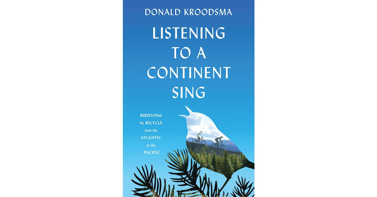 Listening to a Continent Sing: Birdsong by Bicycle from the Atlantic to the Pacific cover