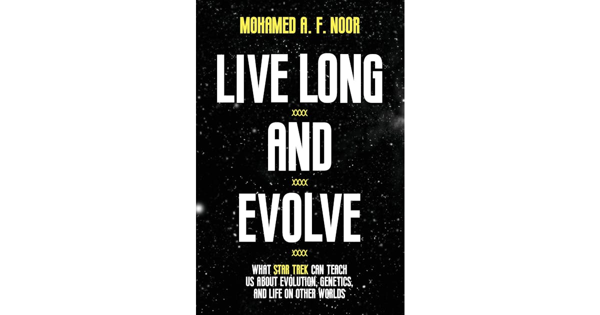 Live Long and Evolve: What Star Trek Can Teach Us about Evolution, Genetics, and Life on Other Worlds