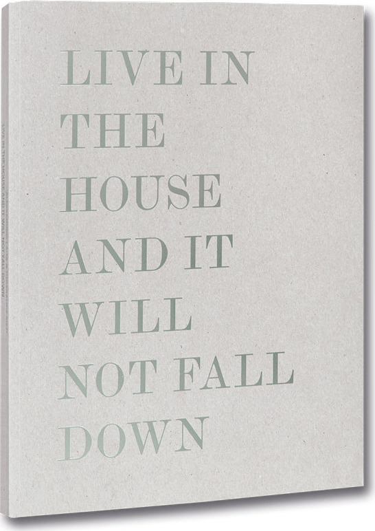 Live in the House and It Will Not Fall Down