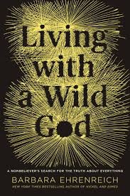 Living with a Wild God: A Nonbeliever’s Search for the Truth about Everything