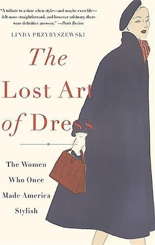 Lost Art of Dress: The Women Who Once Made America Stylish cover