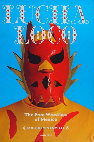 Lucha Loco: The Free Wrestlers of Mexico cover