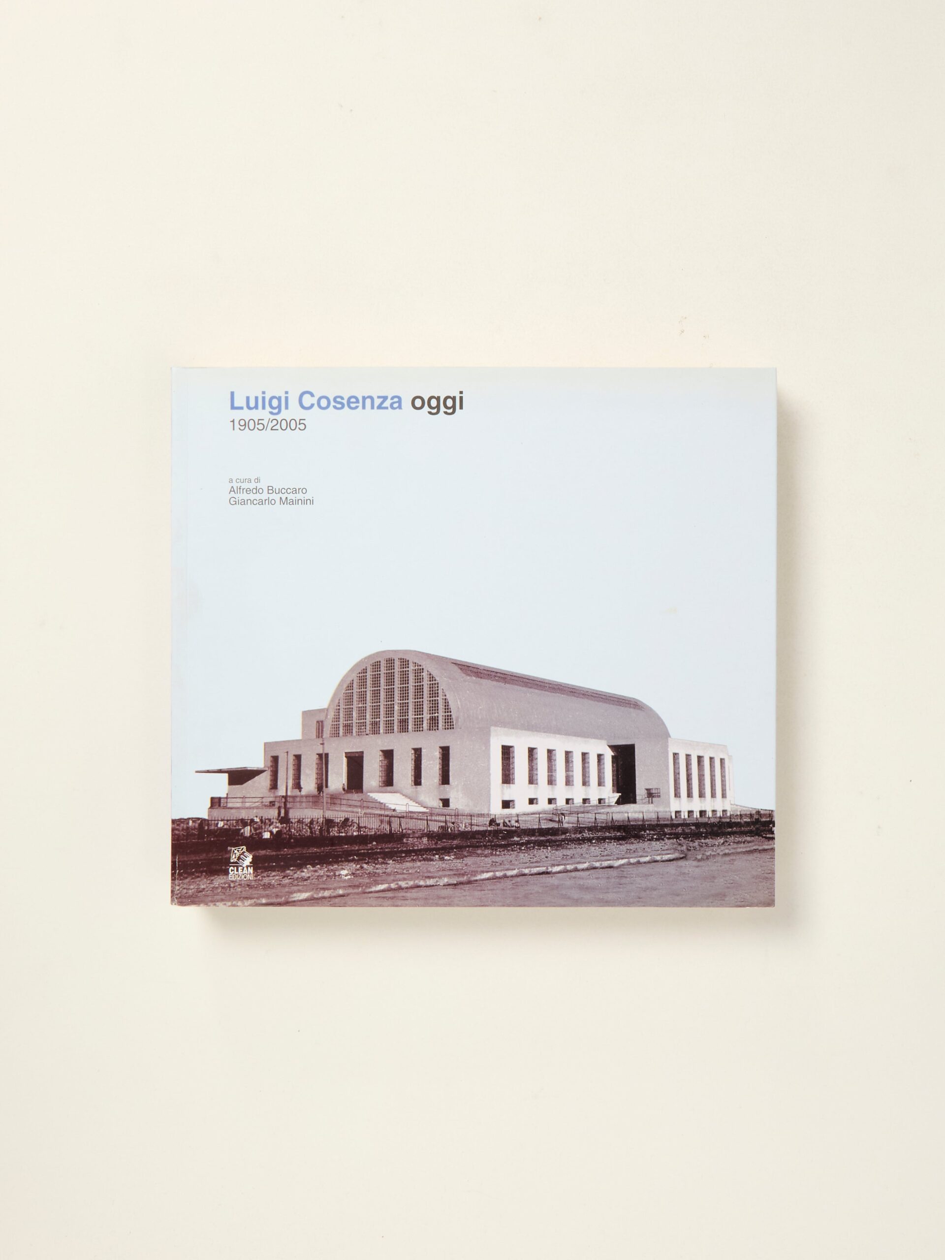 Luigi Cosenza Oggi (Luigi Cosenza Today): 1905/2005