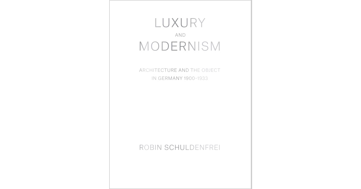 Luxury and Modernism: Architecture and the Object in Germany 1900-1933 cover