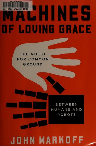 Machines of Loving Grace: The Quest for Common Ground Between Humans and Robots cover