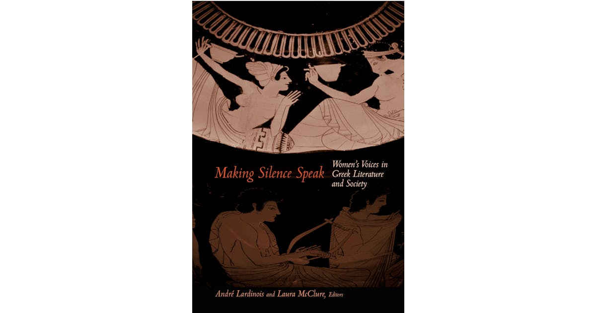 Making Silence Speak: Women’s Voices in Greek Literature and Society cover