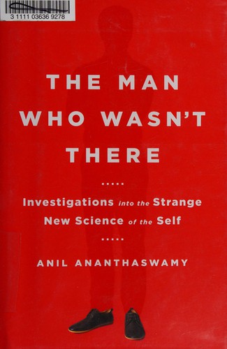 Man Who Wasn’t There: Investigations Into the Strange New Science of the Self cover