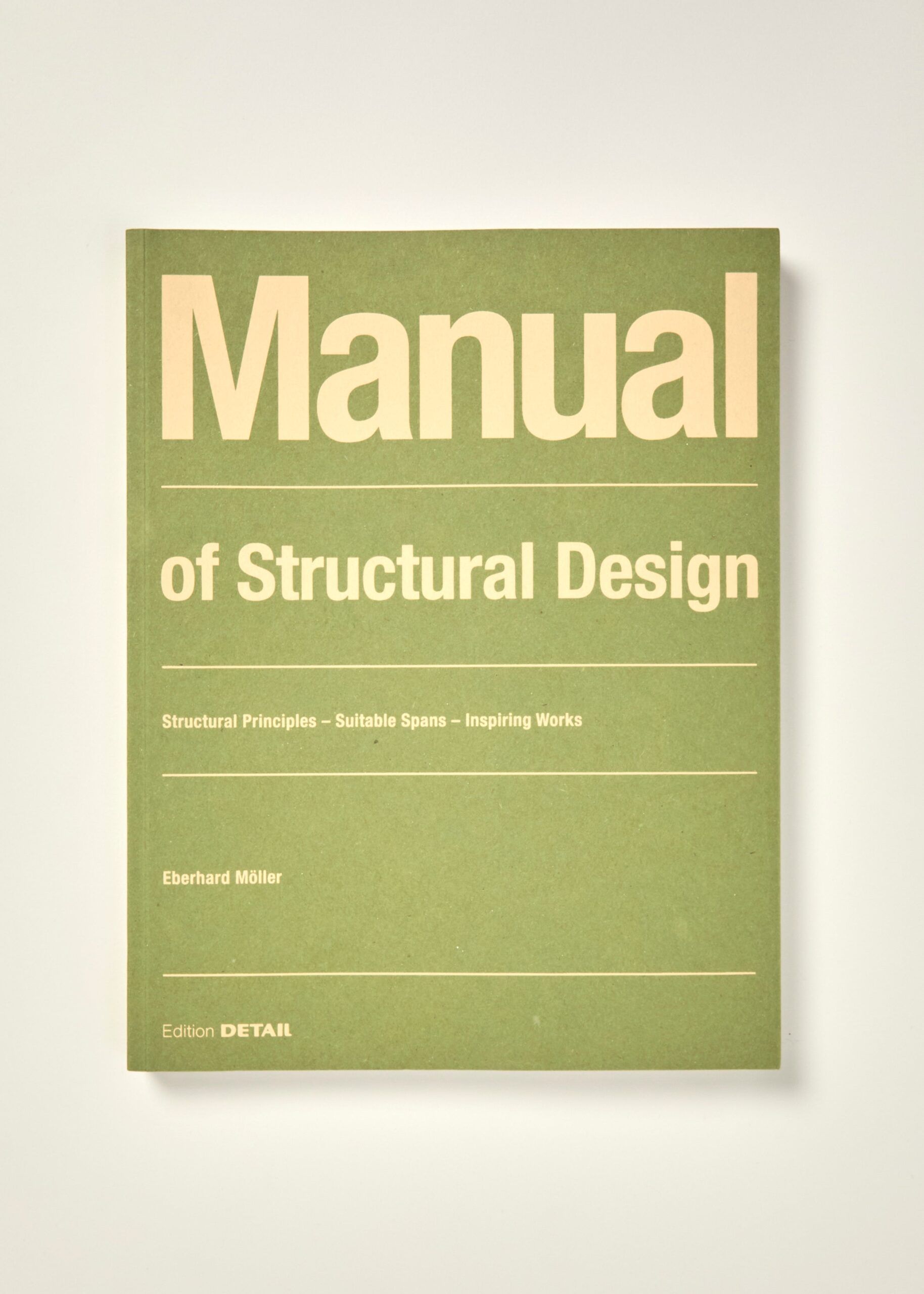Manual of Structural Design: Structural Principles, Suitable Spans, Inspiring Works