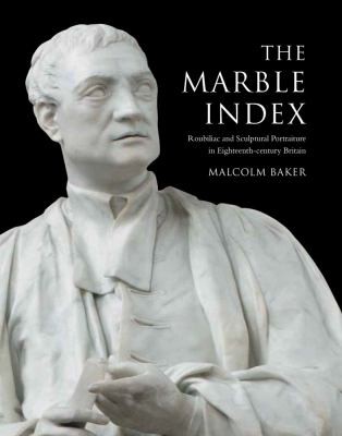 The Marble Index: Roubiliac and Sculptural Portraiture in Eighteenth-Century Britain cover