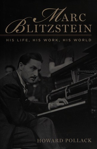 Marc Blitzstein: His Life, His Work, His World cover