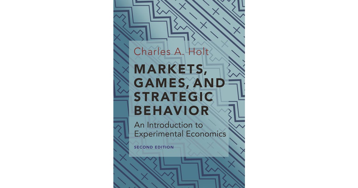 Markets, Games, and Strategic Behavior: An Introduction to Experimental Economics (Second Edition) cover