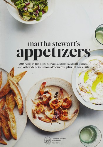 Martha Stewart’s Appetizers: 200 Recipes for Dips, Spreads, Snacks, Small Plates, and Other Delicious Hors d’Oeuvres, Plus 30 Cocktails: A Cookbook