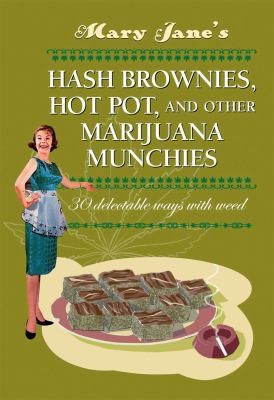 Mary Jane’s Hash Brownies, Hot Pot and Other Marijuana Munchies: 30 Delectable Ways with Weed cover