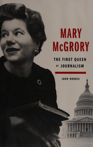 Mary McGrory: The First Queen of Journalism cover