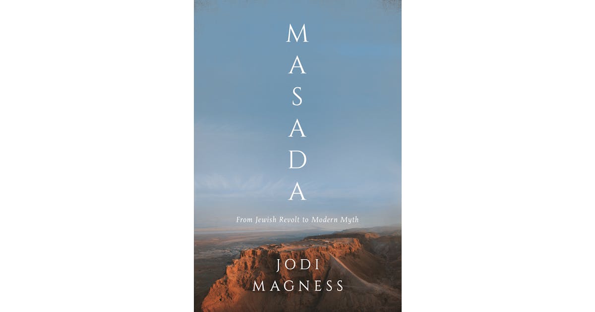 Masada: From Jewish Revolt to Modern Myth