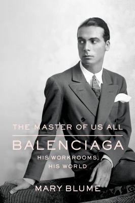 Master of Us All: Balenciaga, His Workrooms, His World cover