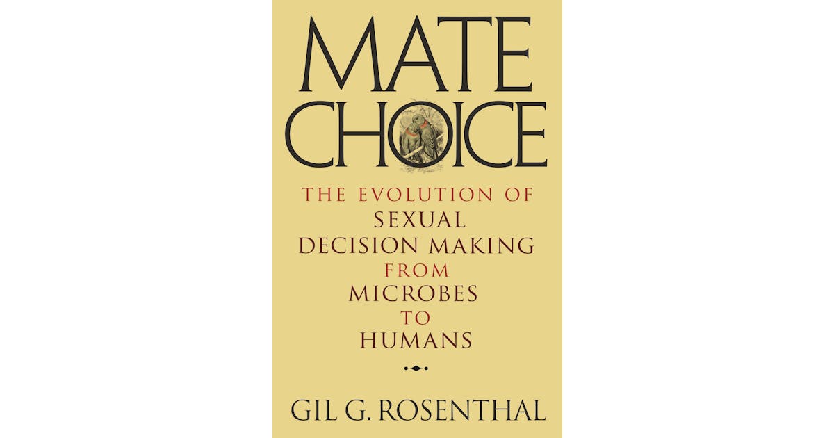 Mate Choice: The Evolution of Sexual Decision Making from Microbes to Humans