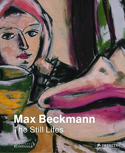 Max Beckmann: The Still Lifes cover