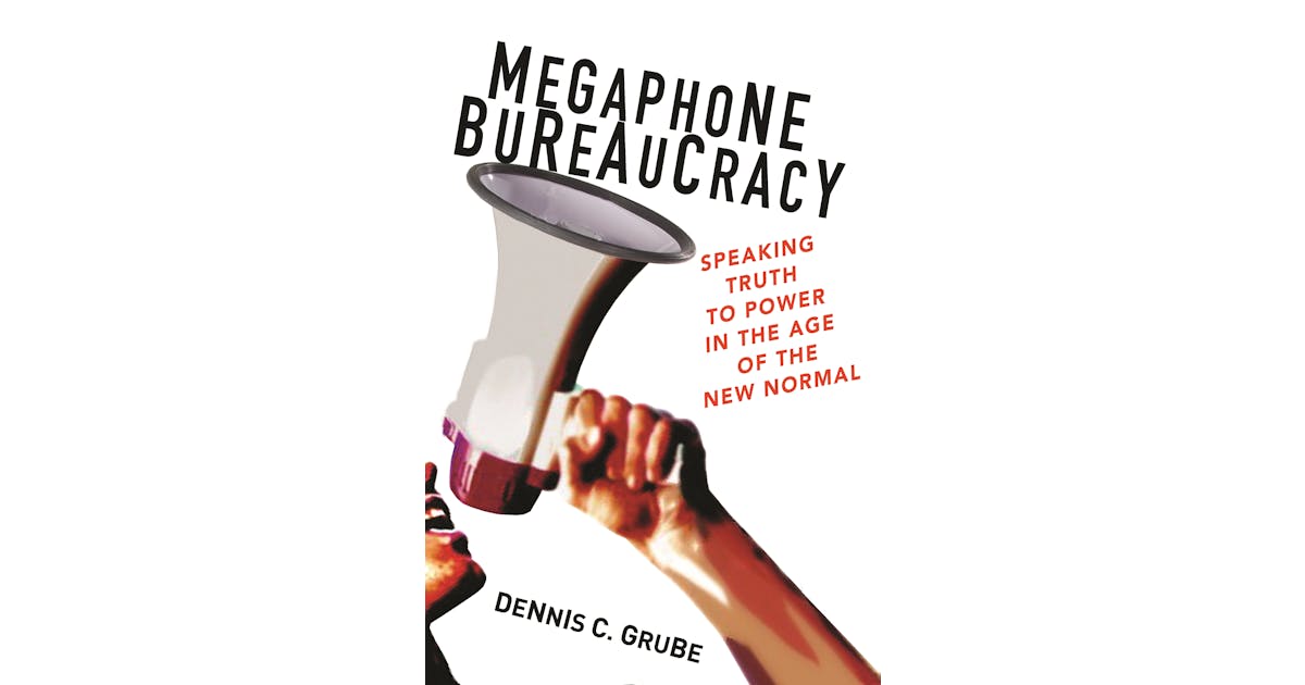 Megaphone Bureaucracy: Speaking Truth to Power in the Age of the New Normal cover