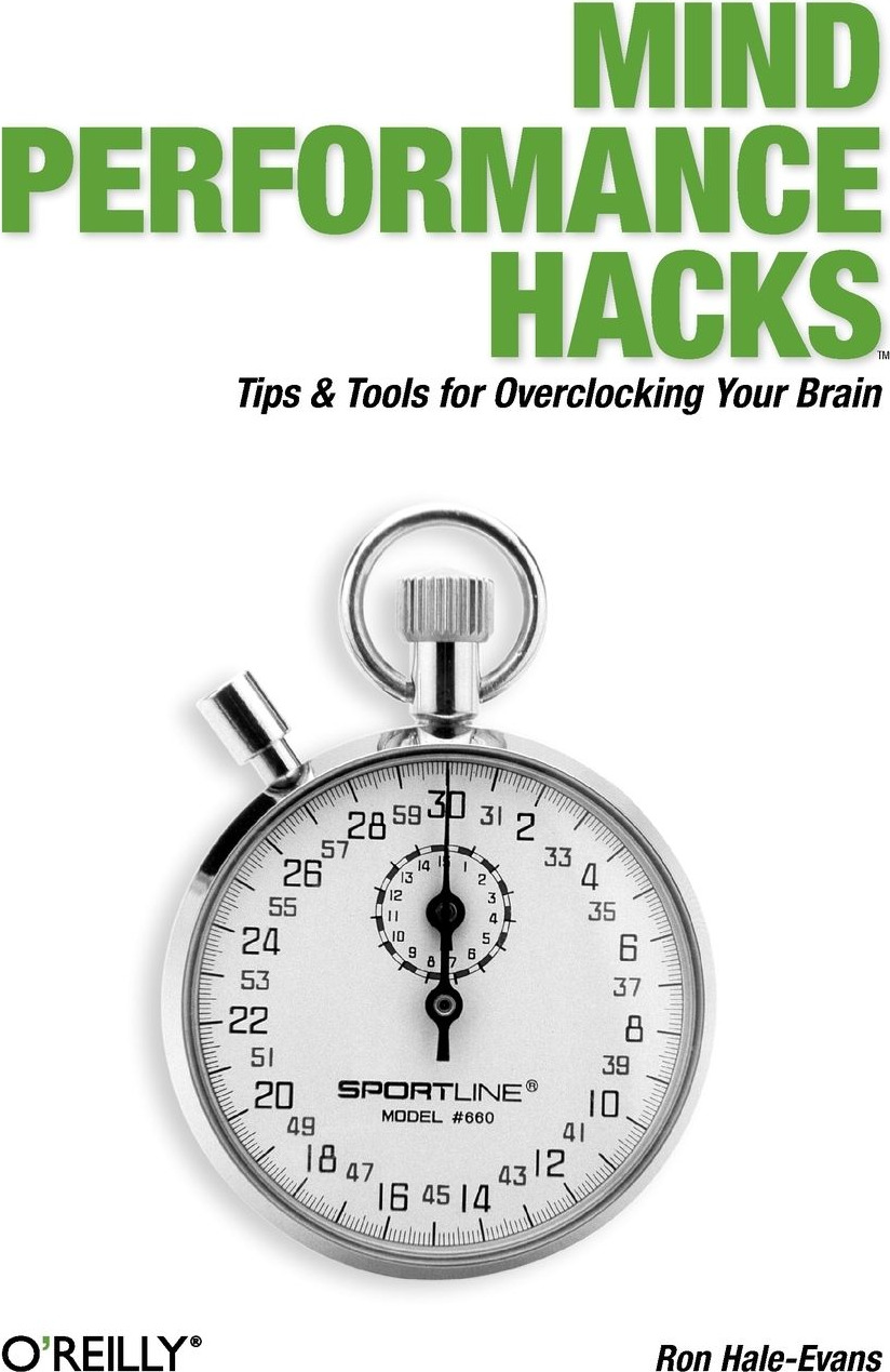 Mind Performance Hacks: Tips & Tools for Overclocking Your Brain