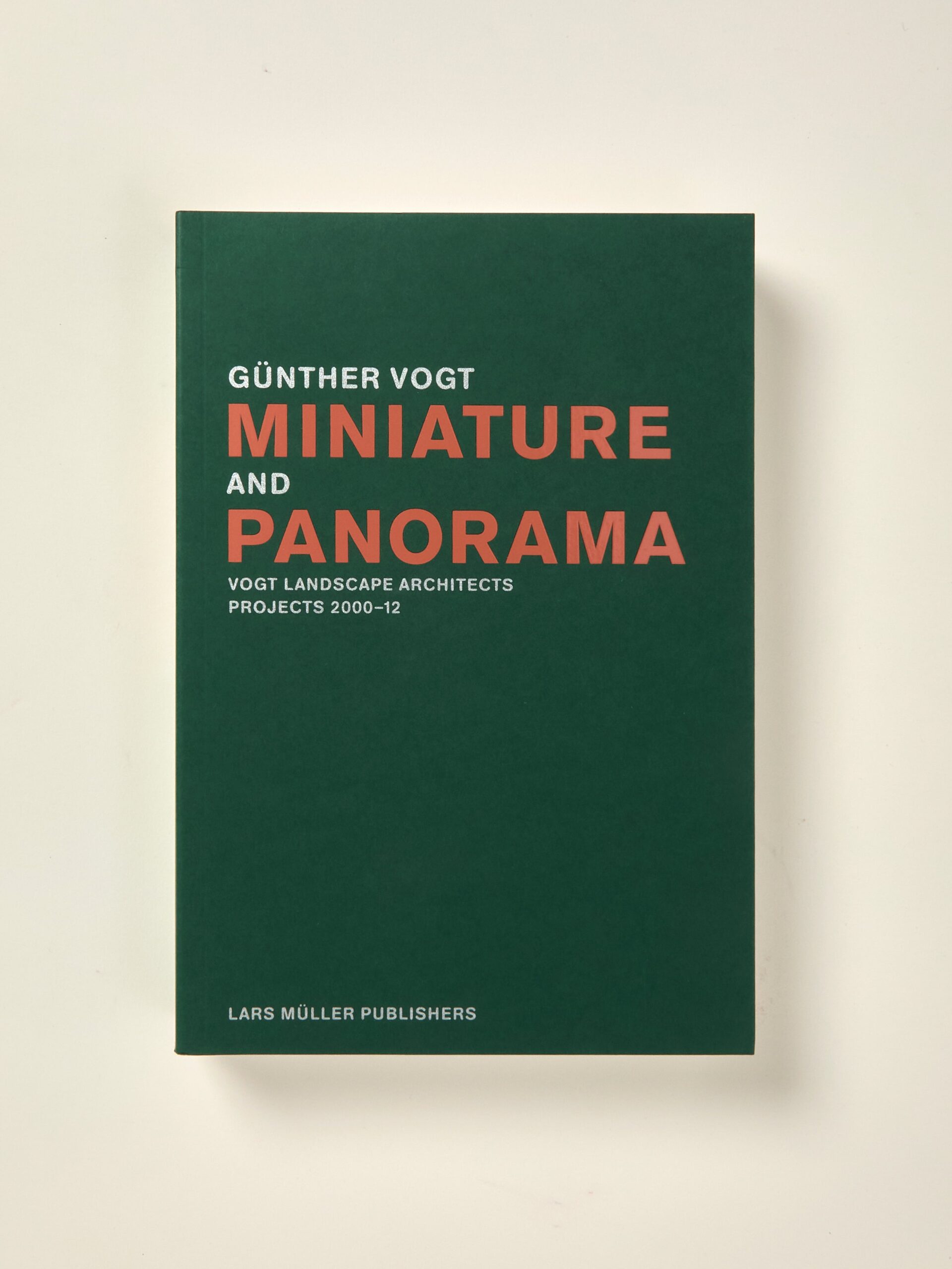 Miniature and Panorama: Vogt Landscape Architects, Projects 2000-2012