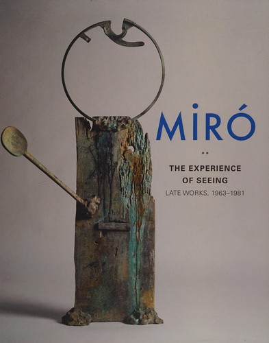 Miró: The Experience of Seeing–Late Works, 1963-1981 cover
