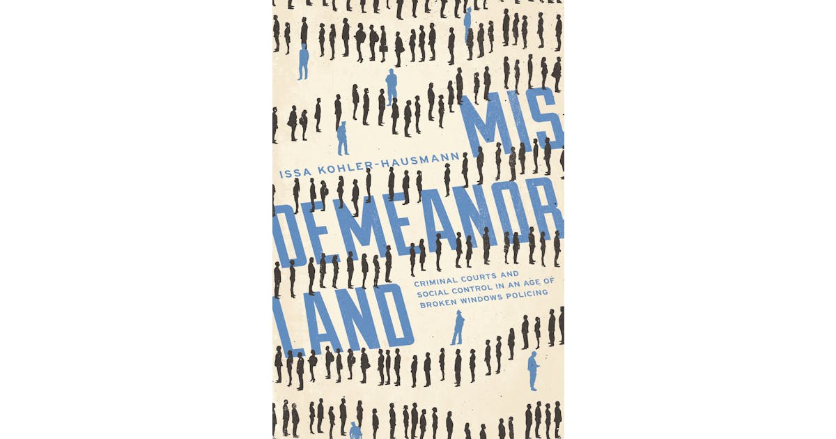 Misdemeanorland: Criminal Courts and Social Control in an Age of Broken Windows Policing cover