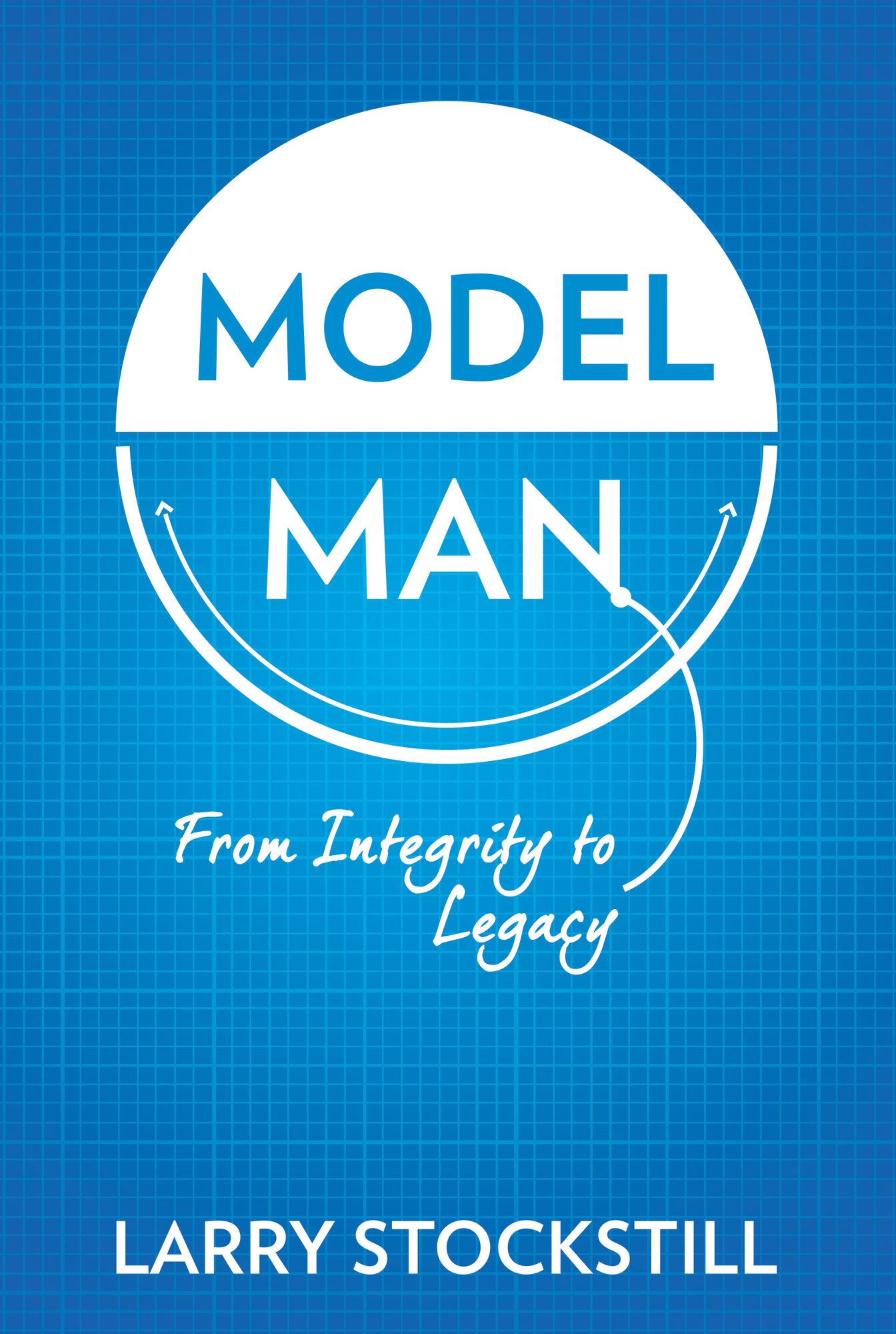 Model Man: From Integrity to Legacy cover