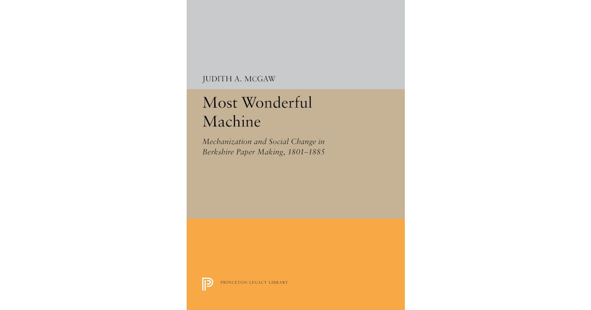 Most Wonderful Machine: Mechanization and Social Change in Berkshire Paper Making, 1801-1885 cover