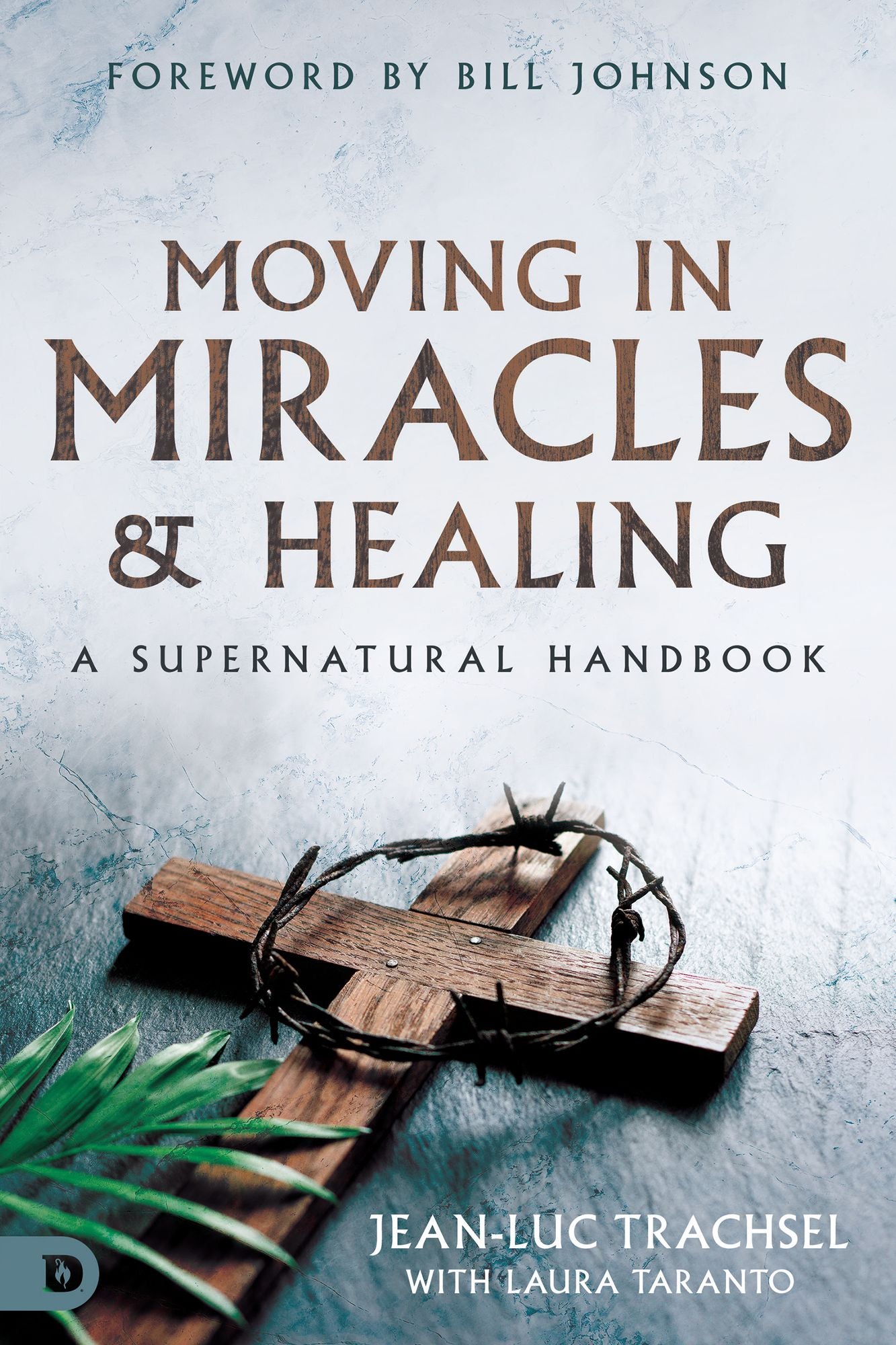 Moving in Miracles and Healing: Essential Foundations that Ignite Lifestyles of Supernatural Power cover