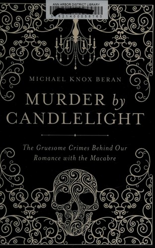 Murder by Candlelight: The Gruesome Crimes Behind Our Romance with the Macabre cover
