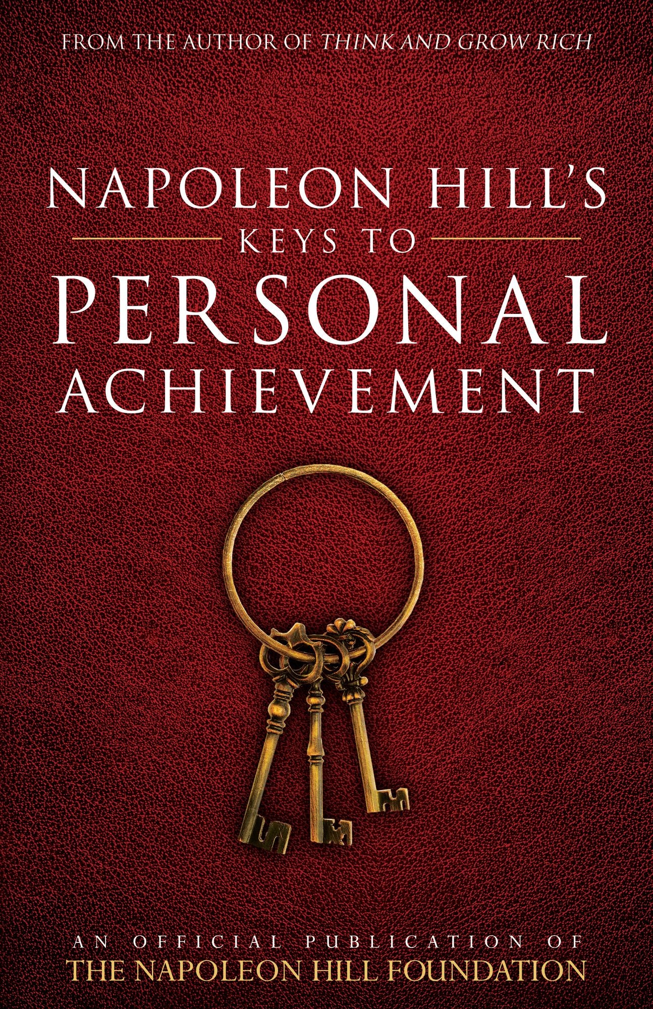 Napoleon Hill’s Keys to Personal Achievement: An Official Publication of The Napoleon Hill Foundation® cover