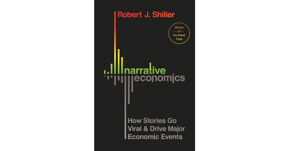 Narrative Economics: How Stories Go Viral and Drive Major Economic Events