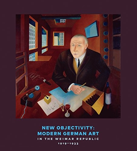New Objectivity: Modern German Art in the Weimar Republic 1919-1933 cover